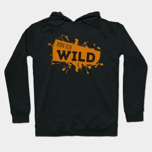 Born To Be Wild Awesome Epic Sassy Quote Hoodie